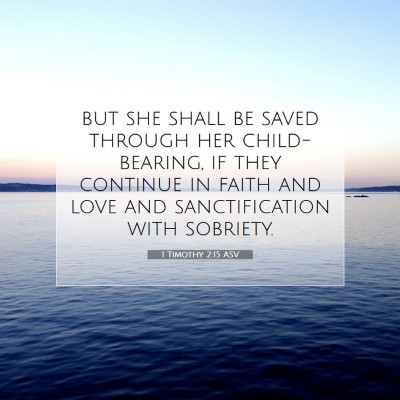 Picture 07 - 1 Timothy 2:15 ASV - but she shall be saved through her child-bearing, - Bible Verse Picture