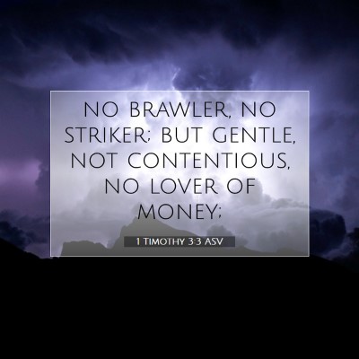 Picture 07 - 1 Timothy 3:3 ASV - no brawler, no striker; but gentle, not - Bible Verse Picture