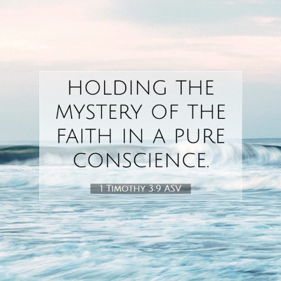 Picture 07 - 1 Timothy 3:9 ASV - holding the mystery of the faith in a pure - Bible Verse Picture