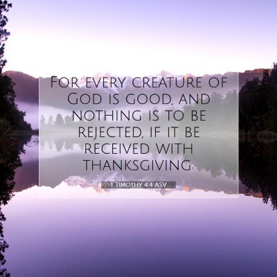 Picture 07 - 1 Timothy 4:4 ASV - For every creature of God is good, and nothing is - Bible Verse Picture