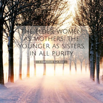 Picture 07 - 1 Timothy 5:2 ASV - the elder women as mothers; the younger as - Bible Verse Picture