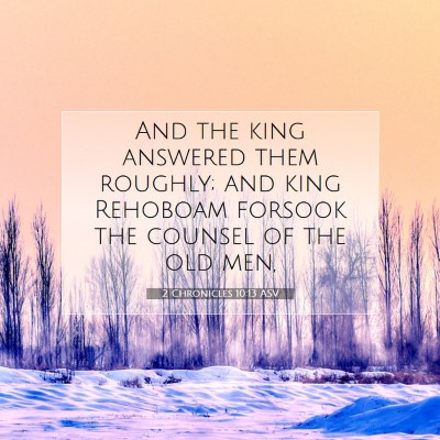 Picture 07 - 2 Chronicles 10:13 ASV - And the king answered them roughly; and king - Bible Verse Picture
