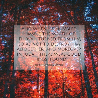 Picture 07 - 2 Chronicles 12:12 ASV - And when he humbled himself, the wrath of Jehovah - Bible Verse Picture