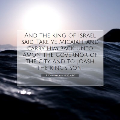 Picture 07 - 2 Chronicles 18:25 ASV - And the king of Israel said, Take ye Micaiah, and - Bible Verse Picture