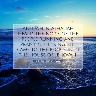 Picture 07 - 2 Chronicles 23:12 ASV - And when Athaliah heard the noise of the people - Bible Verse Picture