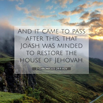 Picture 07 - 2 Chronicles 24:4 ASV - And it came to pass after this, that Joash was - Bible Verse Picture
