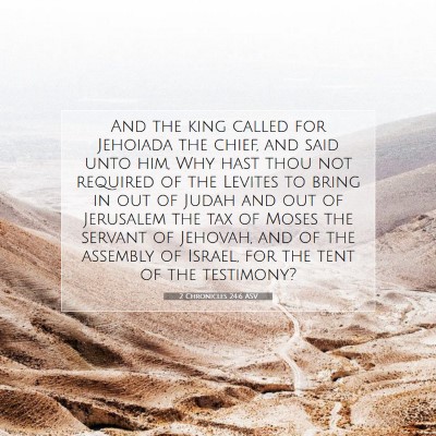 Picture 07 - 2 Chronicles 24:6 ASV - And the king called for Jehoiada the chief, and - Bible Verse Picture