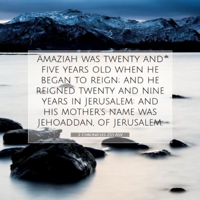 Picture 07 - 2 Chronicles 25:1 ASV - Amaziah was twenty and five years old when he - Bible Verse Picture
