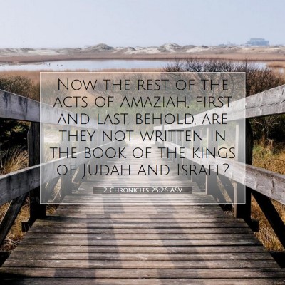 Picture 07 - 2 Chronicles 25:26 ASV - Now the rest of the acts of Amaziah, first and - Bible Verse Picture