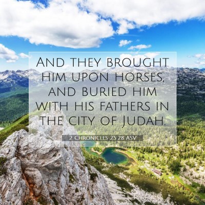 Picture 07 - 2 Chronicles 25:28 ASV - And they brought him upon horses, and buried him - Bible Verse Picture