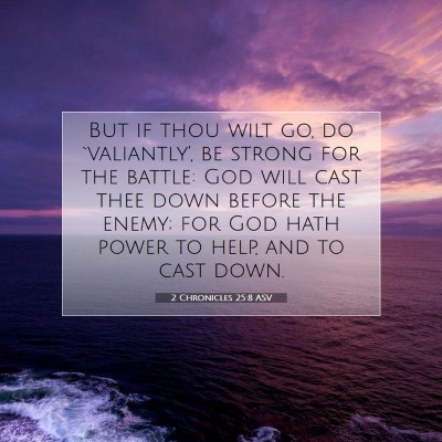 Picture 07 - 2 Chronicles 25:8 ASV - But if thou wilt go, do `valiantly', be strong - Bible Verse Picture