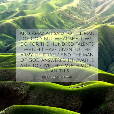 Picture 07 - 2 Chronicles 25:9 ASV - And Amaziah said to the man of God, But what - Bible Verse Picture