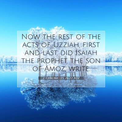Picture 07 - 2 Chronicles 26:22 ASV - Now the rest of the acts of Uzziah, first and - Bible Verse Picture
