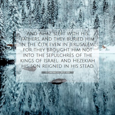 Picture 07 - 2 Chronicles 28:27 ASV - And Ahaz slept with his fathers, and they buried - Bible Verse Picture
