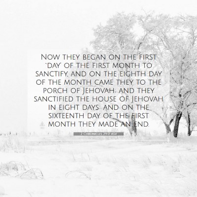 Picture 07 - 2 Chronicles 29:17 ASV - Now they began on the first `day' of the first - Bible Verse Picture