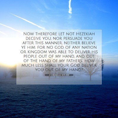 Picture 07 - 2 Chronicles 32:15 ASV - Now therefore let not Hezekiah deceive you, nor - Bible Verse Picture