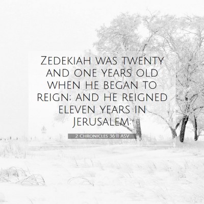Picture 07 - 2 Chronicles 36:11 ASV - Zedekiah was twenty and one years old when he - Bible Verse Picture