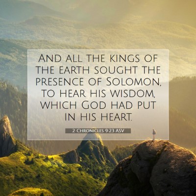 Picture 07 - 2 Chronicles 9:23 ASV - And all the kings of the earth sought the - Bible Verse Picture