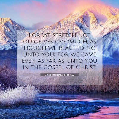 Picture 07 - 2 Corinthians 10:14 ASV - For we stretch not ourselves overmuch, as though - Bible Verse Picture