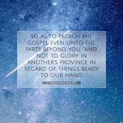 Picture 07 - 2 Corinthians 10:16 ASV - so as to preach the gospel even unto the parts - Bible Verse Picture