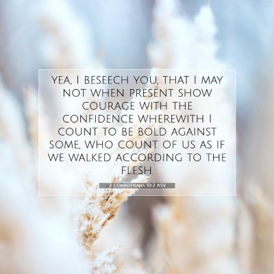 Picture 07 - 2 Corinthians 10:2 ASV - yea, I beseech you, that I may not when present - Bible Verse Picture