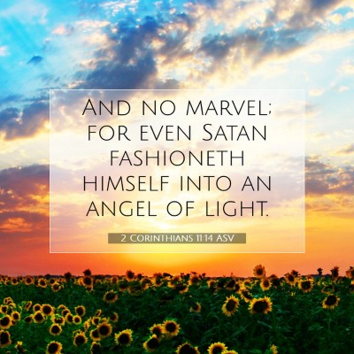 Picture 07 - 2 Corinthians 11:14 ASV - And no marvel; for even Satan fashioneth himself - Bible Verse Picture