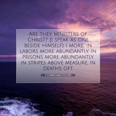 Picture 07 - 2 Corinthians 11:23 ASV - Are they ministers of Christ? (I speak as one - Bible Verse Picture