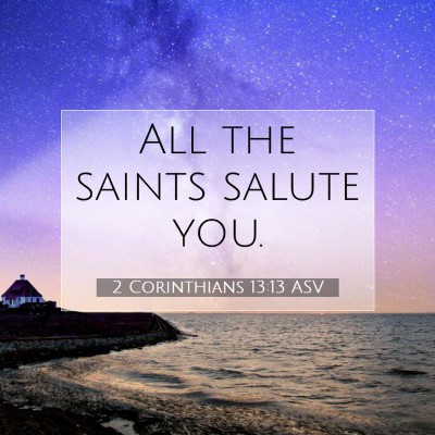Picture 07 - 2 Corinthians 13:13 ASV - All the saints salute - Bible Verse Picture