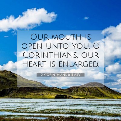 Picture 07 - 2 Corinthians 6:11 ASV - Our mouth is open unto you, O Corinthians, our - Bible Verse Picture