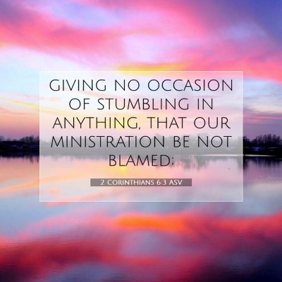 Picture 07 - 2 Corinthians 6:3 ASV - giving no occasion of stumbling in anything, that - Bible Verse Picture
