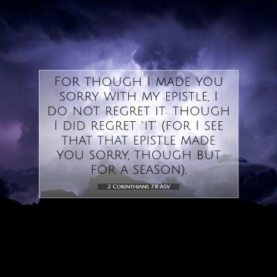 Picture 07 - 2 Corinthians 7:8 ASV - For though I made you sorry with my epistle, I do - Bible Verse Picture