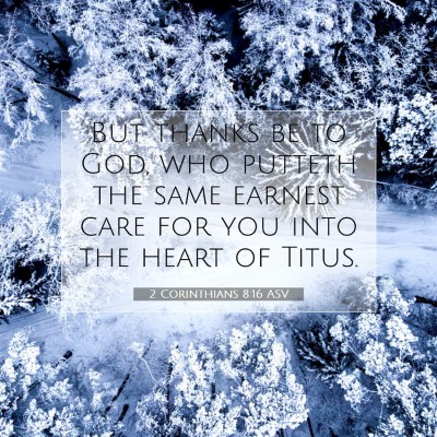 Picture 07 - 2 Corinthians 8:16 ASV - But thanks be to God, who putteth the same - Bible Verse Picture