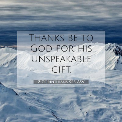 Picture 07 - 2 Corinthians 9:15 ASV - Thanks be to God for his unspeakable - Bible Verse Picture