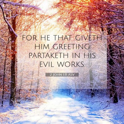 Picture 07 - 2 John 1:11 ASV - for he that giveth him greeting partaketh in his - Bible Verse Picture