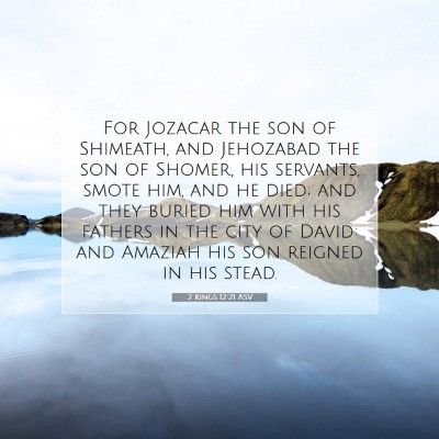 Picture 07 - 2 Kings 12:21 ASV - For Jozacar the son of Shimeath, and Jehozabad - Bible Verse Picture