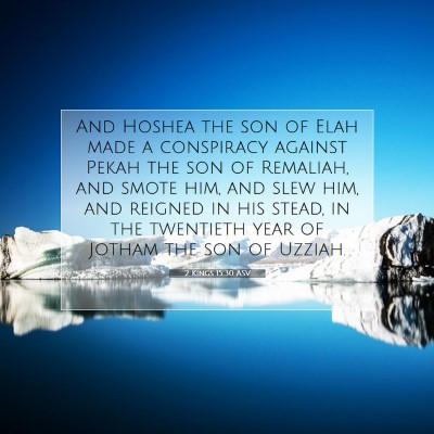 Picture 07 - 2 Kings 15:30 ASV - And Hoshea the son of Elah made a conspiracy - Bible Verse Picture