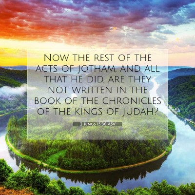 Picture 07 - 2 Kings 15:36 ASV - Now the rest of the acts of Jotham, and all that - Bible Verse Picture