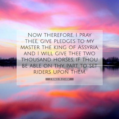 Picture 07 - 2 Kings 18:23 ASV - Now therefore, I pray thee, give pledges to my - Bible Verse Picture
