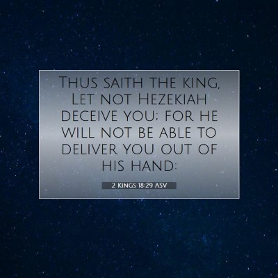 Picture 07 - 2 Kings 18:29 ASV - Thus saith the king, Let not Hezekiah deceive - Bible Verse Picture