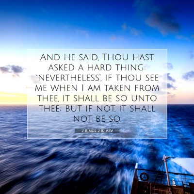 Picture 07 - 2 Kings 2:10 ASV - And he said, Thou hast asked a hard thing: - Bible Verse Picture