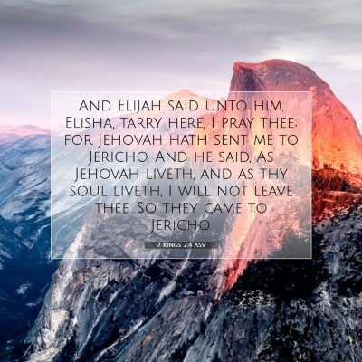 Picture 07 - 2 Kings 2:4 ASV - And Elijah said unto him, Elisha, tarry here, I - Bible Verse Picture