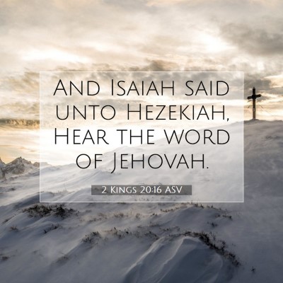 Picture 07 - 2 Kings 20:16 ASV - And Isaiah said unto Hezekiah, Hear the word of - Bible Verse Picture