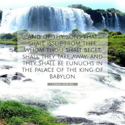 Picture 07 - 2 Kings 20:18 ASV - And of thy sons that shall issue from thee, whom - Bible Verse Picture
