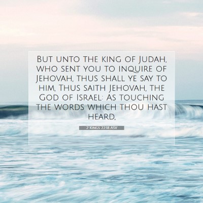 Picture 07 - 2 Kings 22:18 ASV - But unto the king of Judah, who sent you to - Bible Verse Picture