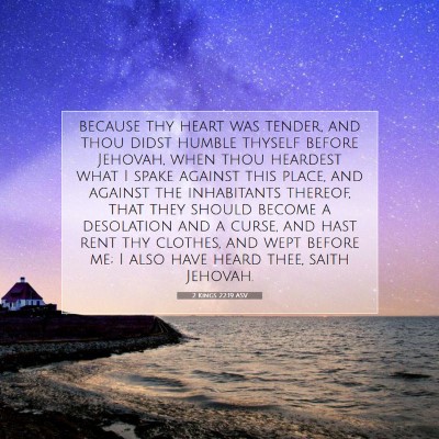 Picture 07 - 2 Kings 22:19 ASV - because thy heart was tender, and thou didst - Bible Verse Picture