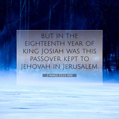 Picture 07 - 2 Kings 23:23 ASV - but in the eighteenth year of king Josiah was - Bible Verse Picture