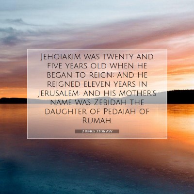 Picture 07 - 2 Kings 23:36 ASV - Jehoiakim was twenty and five years old when he - Bible Verse Picture