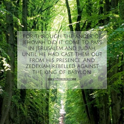 Picture 07 - 2 Kings 24:20 ASV - For through the anger of Jehovah did it come to - Bible Verse Picture