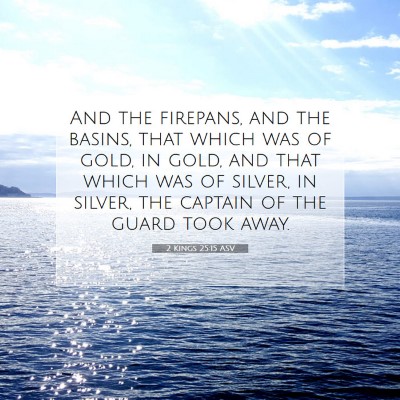 Picture 07 - 2 Kings 25:15 ASV - And the firepans, and the basins, that which was - Bible Verse Picture