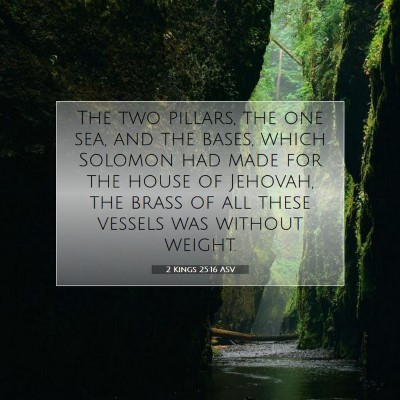Picture 07 - 2 Kings 25:16 ASV - The two pillars, the one sea, and the bases, - Bible Verse Picture